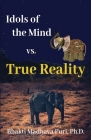 Idols of the Mind vs. True Reality By Bhakti Madhava Puri Cover Image
