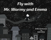 Fly with Mr. Wormy and Emma By Assiya Desoky, Assiya Desoky (Illustrator) Cover Image