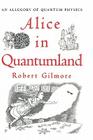 Alice in Quantumland: An Allegory of Quantum Physics By Robert Gilmore Cover Image