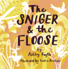 The Sniger and the Floose By Ashley Fayth, Katie Brosnan (Illustrator) Cover Image