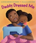 Daddy Dressed Me By Michael Gardner, Ava Gardner, Nadia Fisher (Illustrator) Cover Image