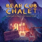 Bear Cub Chalet: Adventures of a Bear Cub in Yosemite Valley By Rahul Pandhe, Alessia Trunfio (Illustrator) Cover Image