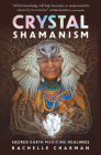 Crystal Shamanism: Sacred Earth Medicine Healings By Rachelle Charman Cover Image