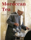 Moroccan Tea: Easy To prepare and enjoy with your family and friends By Morocco Cultures Cover Image