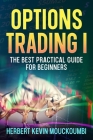 Options Trading I: The Best Practical Guide for Beginners By Herbert Kevin Mouckoumbi Cover Image