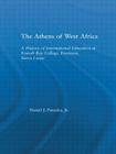 The Athens of West Africa: A History of International Education at Fourah Bay College, Freetown, Sierra Leone (African Studies) By Daniel J. Paracka Jr Cover Image