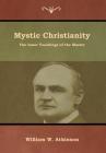 Mystic Christianity: The Inner Teachings of the Master By William W. Atkinson Cover Image