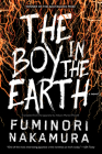 The Boy in the Earth By Fuminori Nakamura, Allison Markin Powell (Translated by) Cover Image