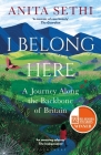 I Belong Here: A Journey Along the Backbone of Britain: WINNER OF THE 2021 BOOKS ARE MY BAG READERS AWARD FOR NON-FICTION By Anita Sethi Cover Image