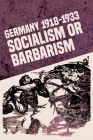 Germany 1918-1933: Socialism or Barbarism By Rob Sewell Cover Image