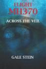 Flight Mh370: Across the Veil By Gale Stein Cover Image