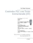 Controles PLC con Texto Estructurado (ST): IEC 61131-3 y la mejor práctica de programación ST By Tom Mejer Antonsen Cover Image