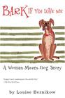 Bark If You Love Me By Louise Bernikow Cover Image