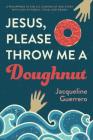 Jesus, Please Throw Me a Doughnut By Jacqueline Guerrero Cover Image