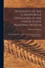 Osteology of the Carnivorous Dinosauria in the United States National Museum: With Special Reference to the Genera Antrodemus (Allosaurus) and Ceratos By Charles W. (Charles Whitney) Gilmore (Created by) Cover Image