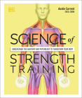 Science of Strength Training: Understand the anatomy and physiology to transform your body (DK Science of) Cover Image