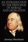 An Introduction to the Principles of Morals and Legislation By Jeremy Bentham Cover Image