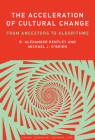 The Acceleration of Cultural Change: From Ancestors to Algorithms (Simplicity: Design, Technology, Business, Life) Cover Image