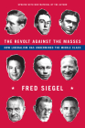 The Revolt Against the Masses: How Liberalism Has Undermined the Middle Class By Fred Siegel Cover Image
