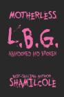 Motherless L.B.G: Abandoned and Broken Cover Image