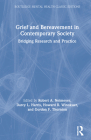 Grief and Bereavement in Contemporary Society: Bridging Research and Practice (Routledge Mental Health Classic Editions) By Robert A. Neimeyer (Editor), Darcy L. Harris (Editor), Howard R. Winokuer (Editor) Cover Image