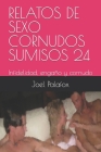 Relatos de Sexo Cornudos Sumisos 24: Infidelidad, engaño y cornudo By Joel Palafox Cover Image