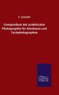 Compendium der praktischen Photographie für Amateure und Fachphotographen By F. Schmidt Cover Image
