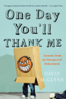 One Day You'll Thank Me: Lessons from an Unexpected Fatherhood Cover Image