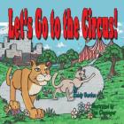 Let's Go to the Circus: Publisher Ref Number By Kandy Derden, Dan Clevenger (Artist), Kathy Barnett (Editor) Cover Image