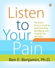 Listen to Your Pain: The Active Person's Guide to Understanding, Identifying, and Treating Pain and I njury By Ben E. Benjamin Cover Image