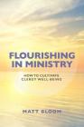 Flourishing in Ministry: How to Cultivate Clergy Wellbeing By Matt Bloom Cover Image