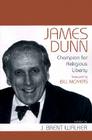 James Dunn: Champion for Religious Liberty By J. Brent Walker Cover Image
