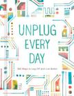 Unplug Every Day: 365 Ways to Log Off and Live Better By Chronicle Books Cover Image