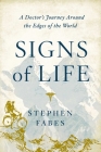 Signs of Life: A Doctor's Journey to the Ends Of The Earth By Stephen Fabes Cover Image