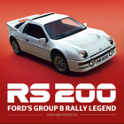 RS200 - Ford's Group B Rally Legend By Graham Robson Cover Image
