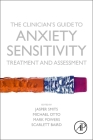 The Clinician's Guide to Anxiety Sensitivity Treatment and Assessment By Jasper Smits (Editor), Michael Otto (Editor), Mark Powers (Editor) Cover Image