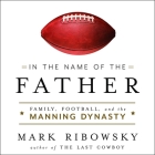 In the Name of the Father Lib/E: Family, Football, and the Manning Dynasty Cover Image