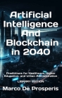Artificial Intelligence & Blockchain in 2040: Predictions for Healthcare, Higher Education, and Urban Administration - LIBRARY EDITION Cover Image