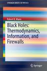 Black Holes: Thermodynamics, Information, and Firewalls (Springerbriefs in Physics) By Robert B. Mann Cover Image
