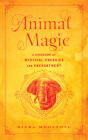 Animal Magic: A Handbook of Mystical Energies and Enchantment (Mystical Handbook) By Rieka Moonsong Cover Image