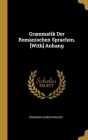 Grammatik Der Romanischen Sprachen. [With] Anhang Cover Image