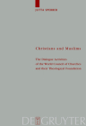 Christians and Muslims: The Dialogue Activities of the World Council of Churches and Their Theological Foundation By Jutta Sperber Cover Image