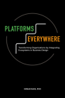 Platforms Everywhere: Transforming Organizations by Integrating Ecosystems in Business Design By Nenad Rava Cover Image