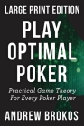 Play Optimal Poker: Practical Game Theory for Every Poker Player By Andrew Brokos Cover Image