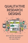 Qualitative Research Designs: New Section On Causality And Five Methods Of Analyzing It: Exploratory Research Design By Chad Vormwald Cover Image
