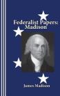 Federalist Papers: Madison By Sasha Newborn (Introduction by), James Madison Cover Image