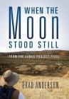 When the Moon Stood Still: From the Janus Project Files By Brad Anderson Cover Image