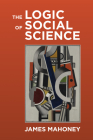 The Logic of Social Science By James Mahoney Cover Image