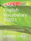 GMAT English Vocabulary V2021: 2500 Vocabulary According GMAT past papers By David Yao Cover Image