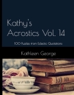 Kathy's Acrostics Vol. 14: 100 Puzzles from Eclectic Quotations By Kathleen George Cover Image